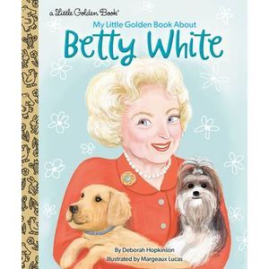 My Little Golden Book about Betty White -- Deborah Hopkinson